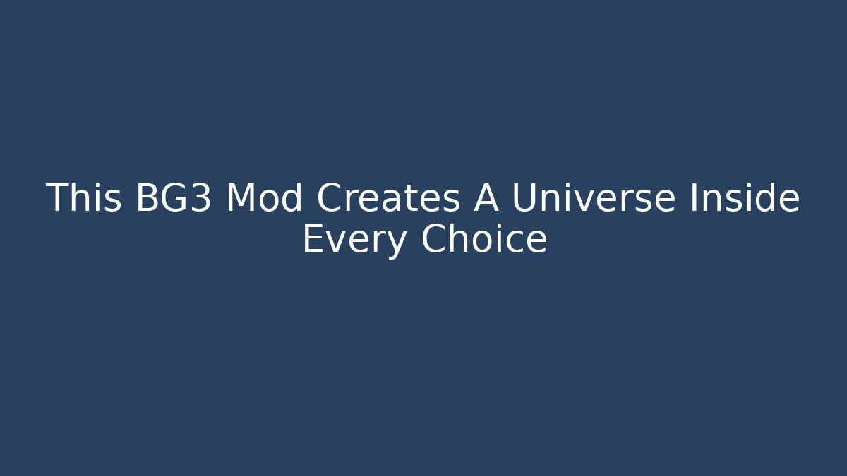 This BG3 Mod Creates A Universe Inside Every Choice