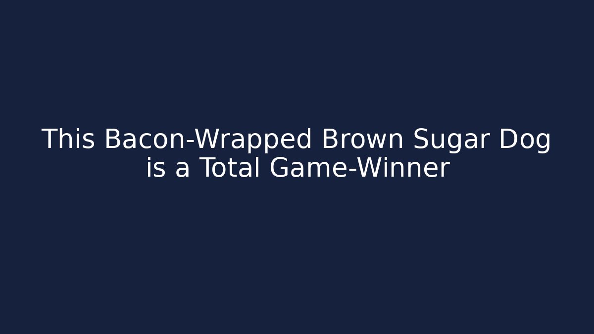 This Bacon-Wrapped Brown Sugar Dog is a Total Game-Winner