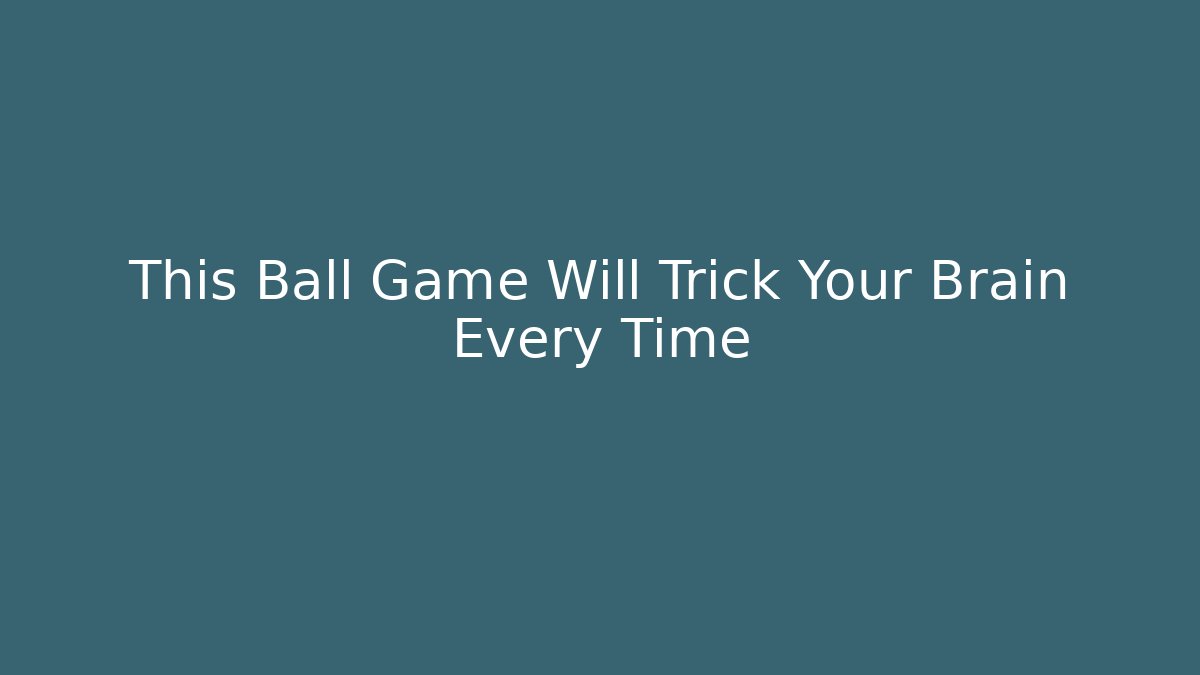 This Ball Game Will Trick Your Brain Every Time - Felix Cat Insurance