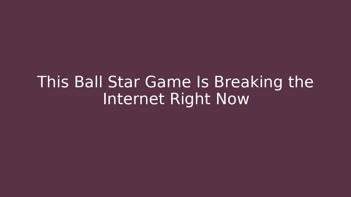 This Ball Star Game Is Breaking the Internet Right Now