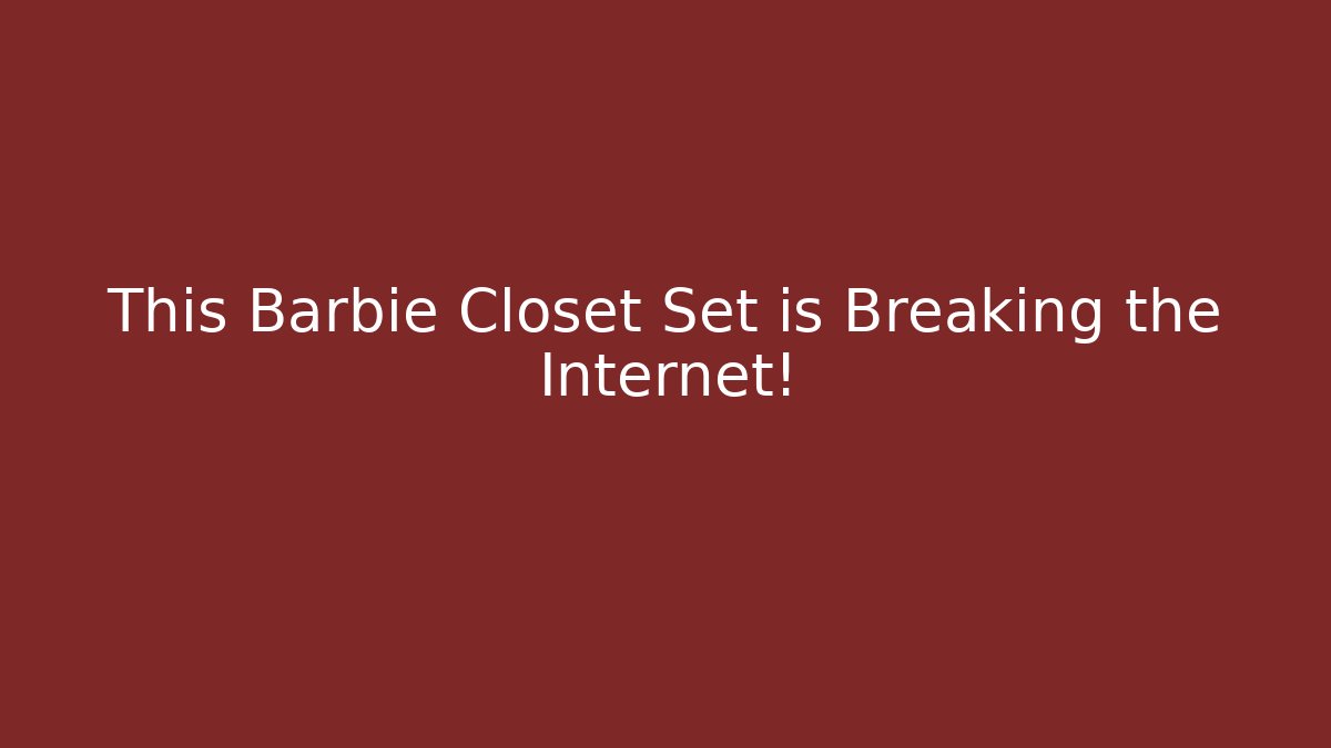 This Barbie Closet Set is Breaking the Internet!