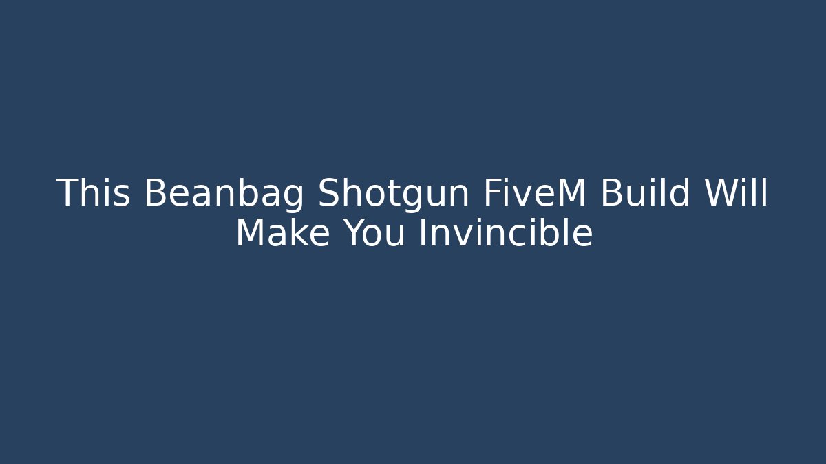 This Beanbag Shotgun FiveM Build Will Make You Invincible - Felix Cat Insurance