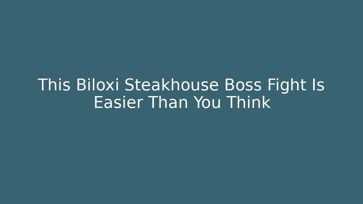 This Biloxi Steakhouse Boss Fight Is Easier Than You Think