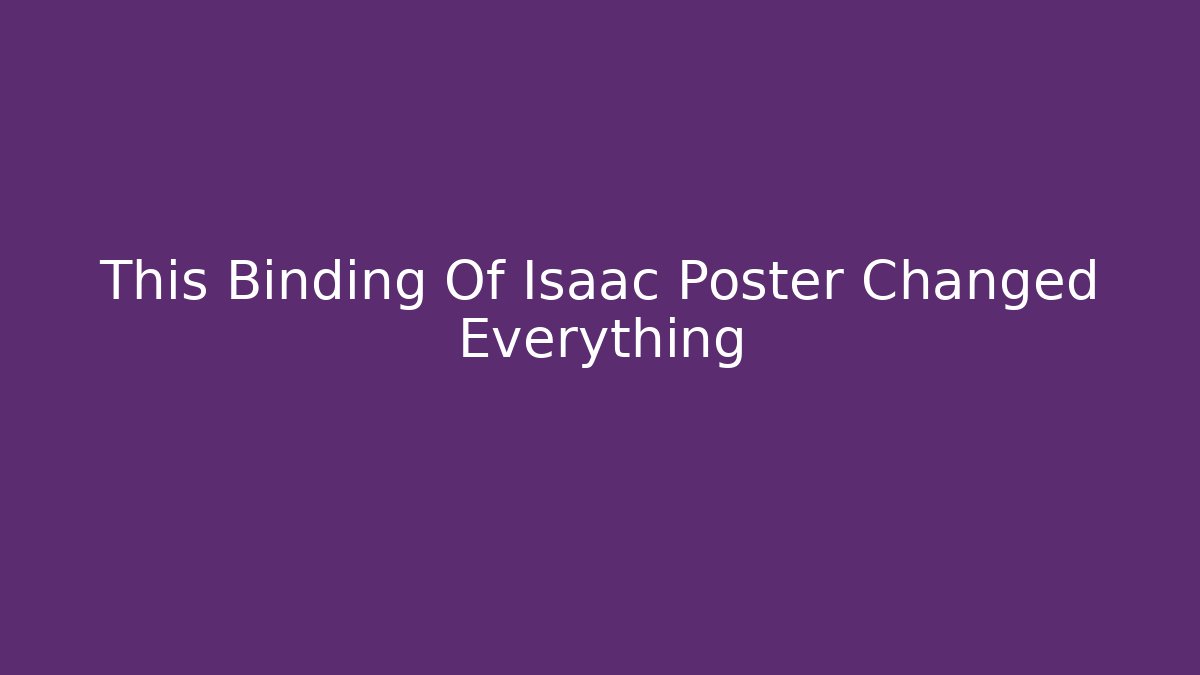 This Binding Of Isaac Poster Changed Everything