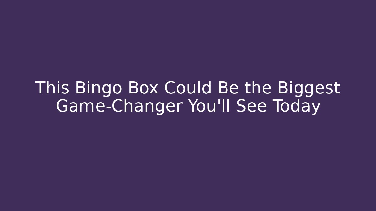 This Bingo Box Could Be the Biggest Game-Changer You'll See Today