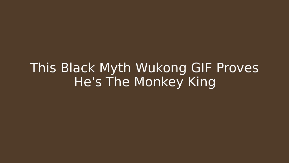 This Black Myth Wukong GIF Proves He's The Monkey King