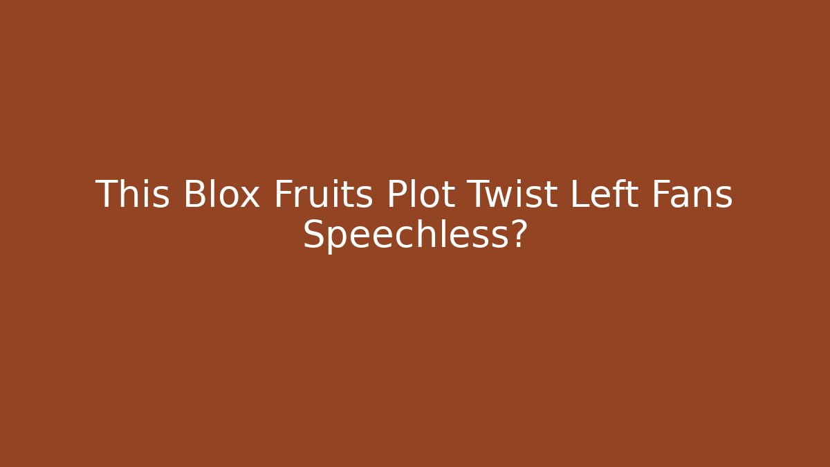 This Blox Fruits Plot Twist Left Fans Speechless?