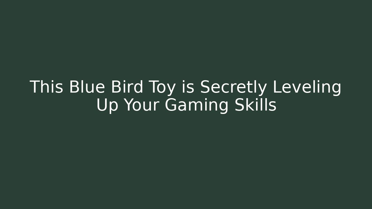 This Blue Bird Toy is Secretly Leveling Up Your Gaming Skills - Felix Cat Insurance