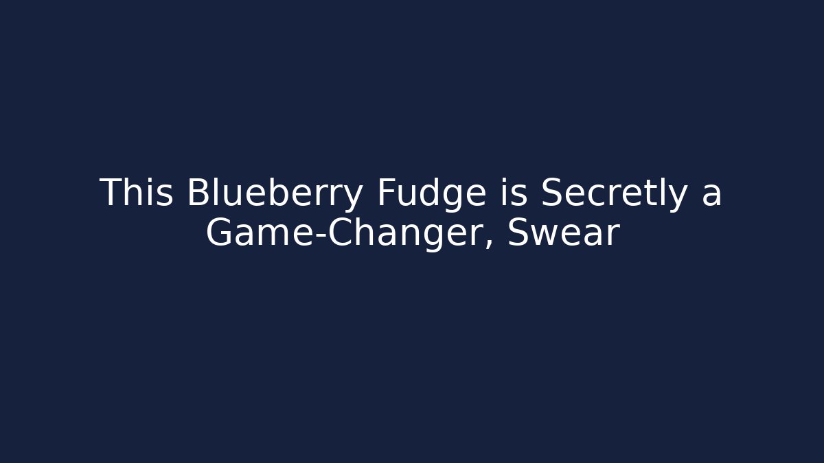 This Blueberry Fudge is Secretly a Game-Changer, Swear