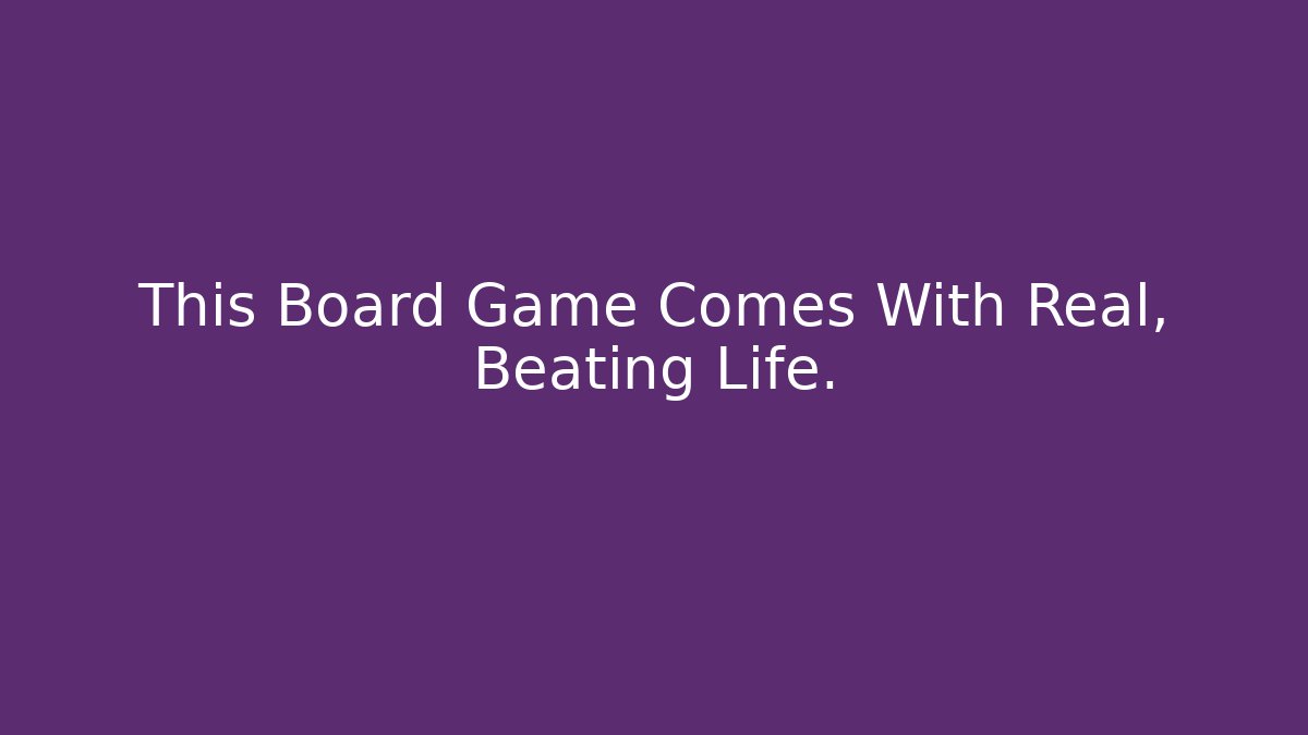 This Board Game Comes With Real, Beating Life.