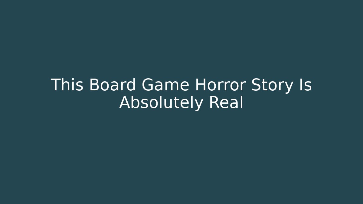 This Board Game Horror Story Is Absolutely Real