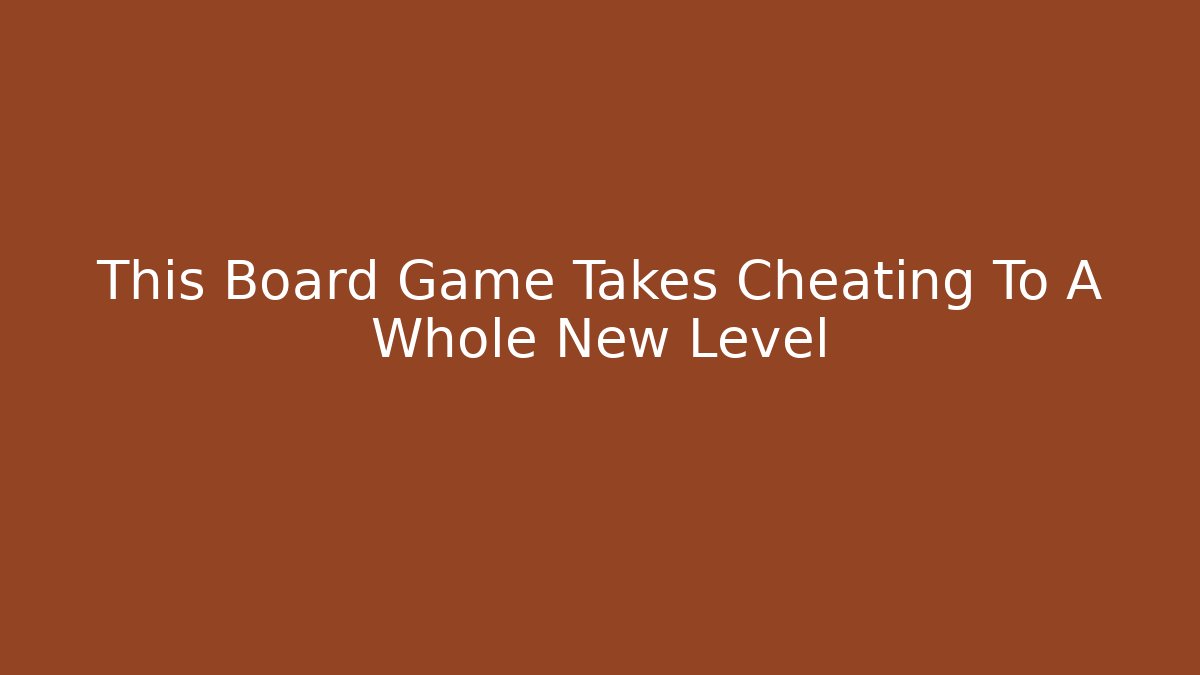 This Board Game Takes Cheating To A Whole New Level