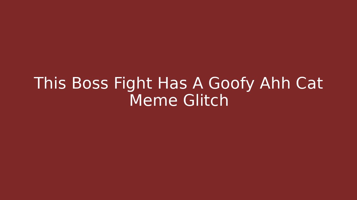 This Boss Fight Has A Goofy Ahh Cat Meme Glitch