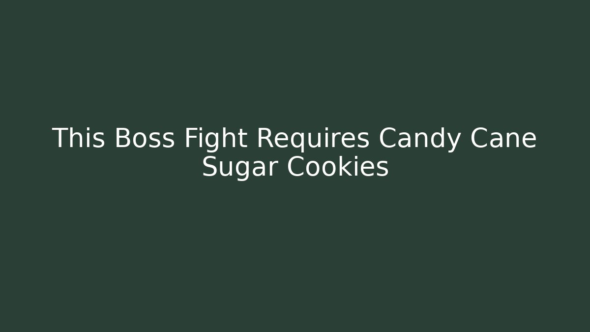This Boss Fight Requires Candy Cane Sugar Cookies - Felix Cat Insurance