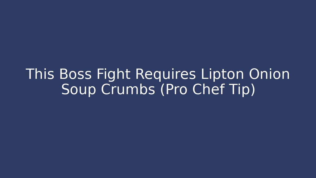 This Boss Fight Requires Lipton Onion Soup Crumbs (Pro Chef Tip)