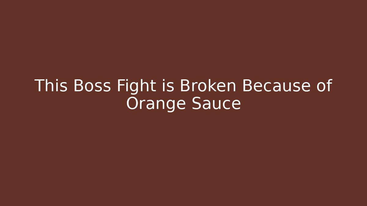 This Boss Fight is Broken Because of Orange Sauce