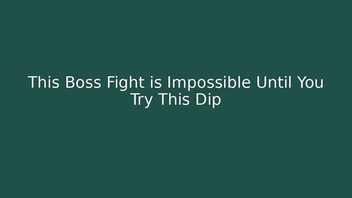 This Boss Fight is Impossible Until You Try This Dip
