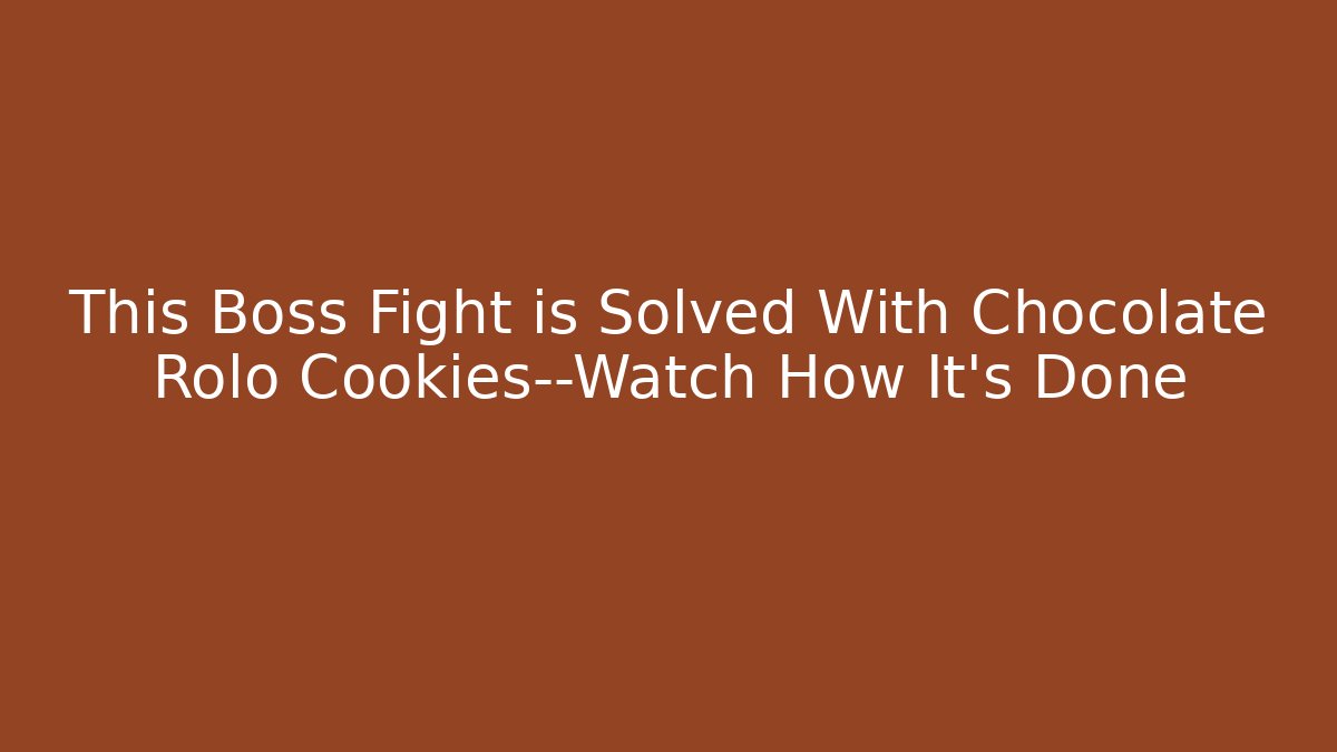This Boss Fight is Solved With Chocolate Rolo Cookies—Watch How It's Done