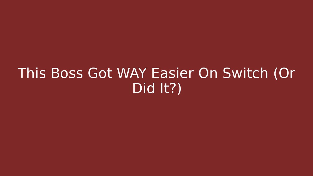 This Boss Got WAY Easier On Switch (Or Did It?)