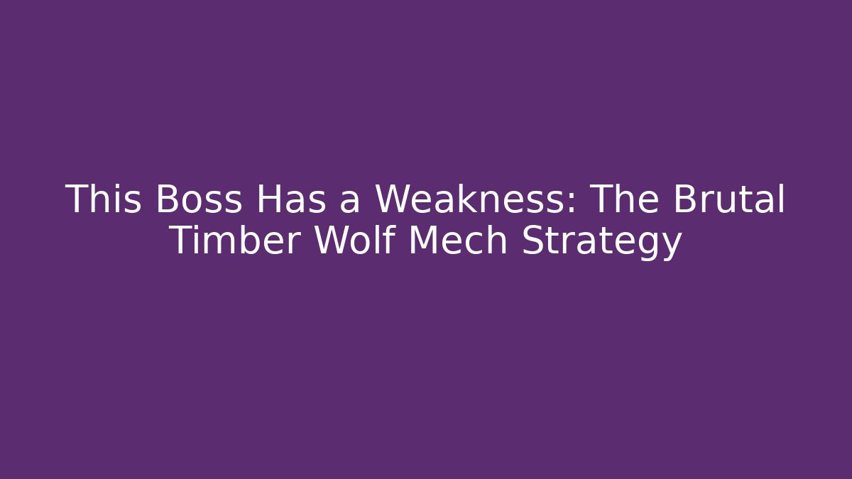 This Boss Has a Weakness: The Brutal Timber Wolf Mech Strategy