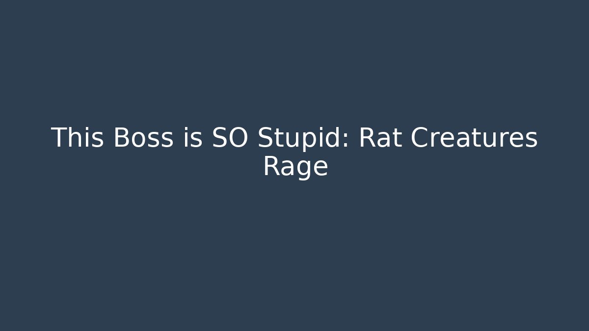 This Boss is SO Stupid: Rat Creatures Rage - Felix Cat Insurance