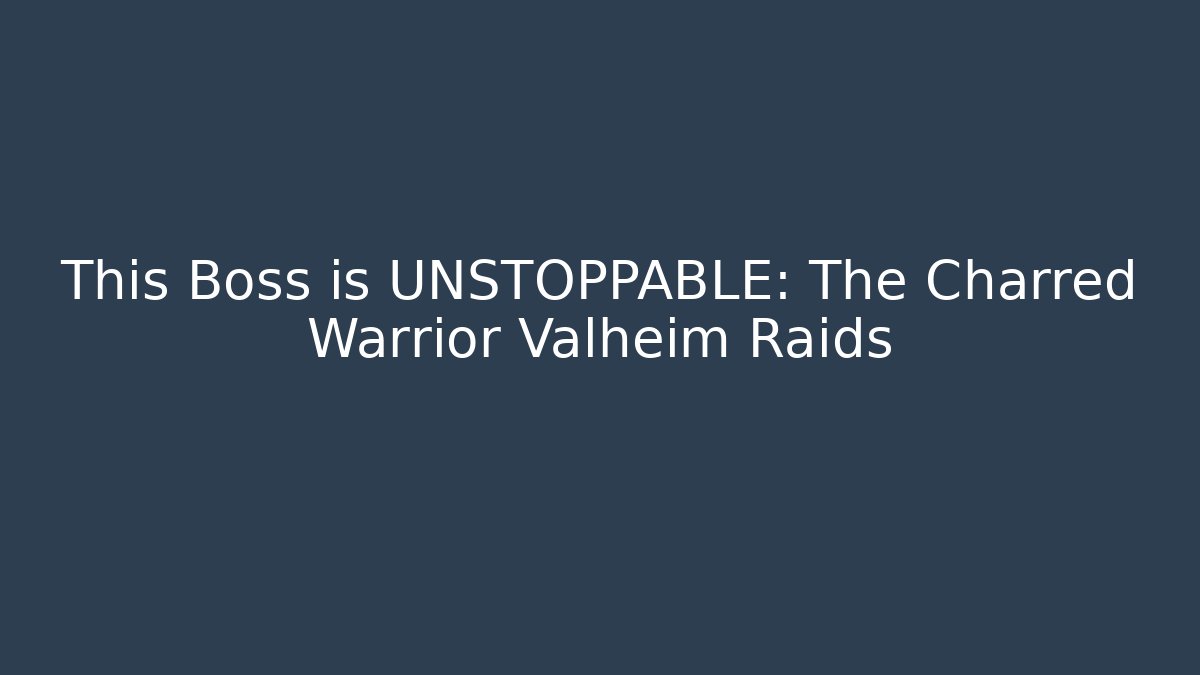 This Boss is UNSTOPPABLE: The Charred Warrior Valheim Raids