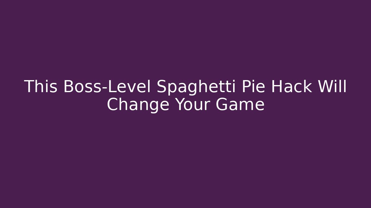 This Boss-Level Spaghetti Pie Hack Will Change Your Game