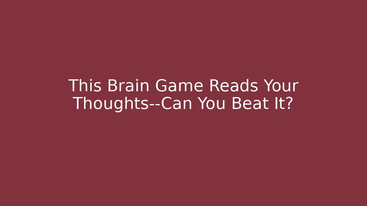 This Brain Game Reads Your Thoughts—Can You Beat It? - Felix Cat Insurance