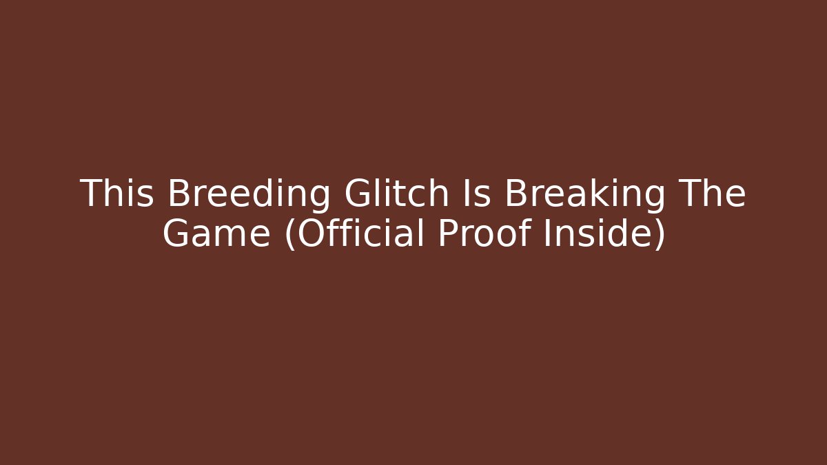 This Breeding Glitch Is Breaking The Game (Official Proof Inside)