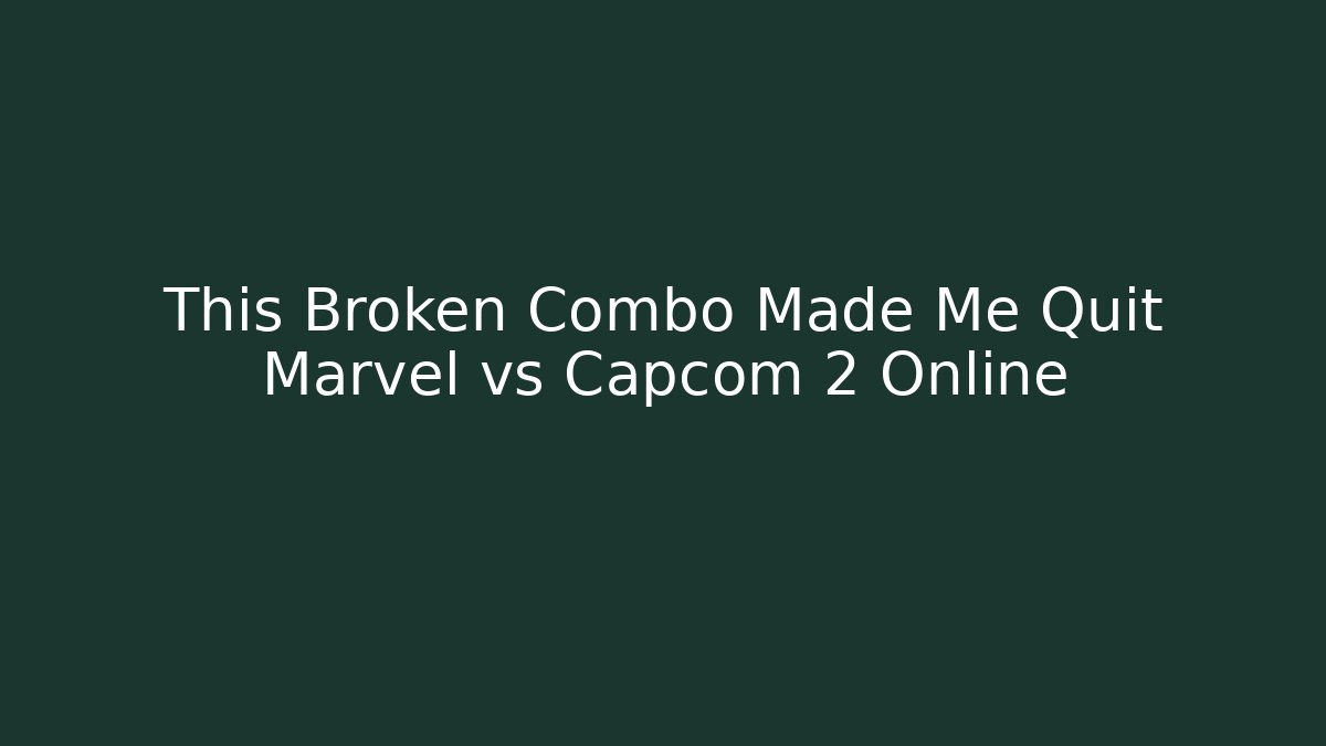This Broken Combo Made Me Quit Marvel vs Capcom 2 Online