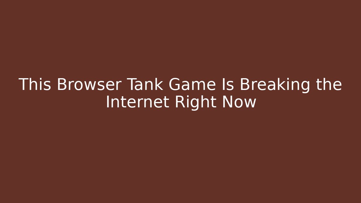 This Browser Tank Game Is Breaking the Internet Right Now