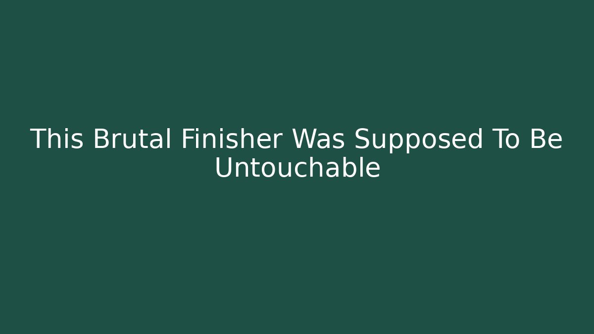 This Brutal Finisher Was Supposed To Be Untouchable