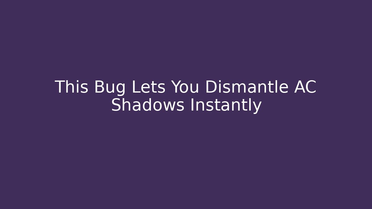 This Bug Lets You Dismantle AC Shadows Instantly