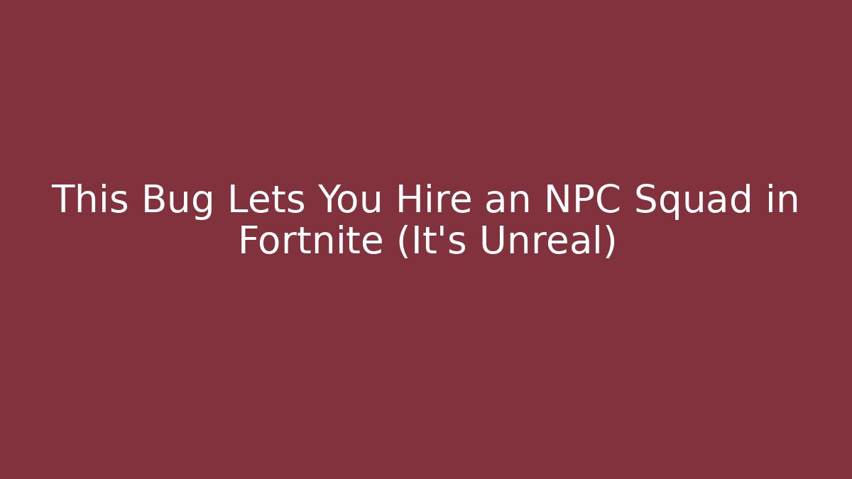 This Bug Lets You Hire an NPC Squad in Fortnite (It's Unreal) - Felix Cat Insurance