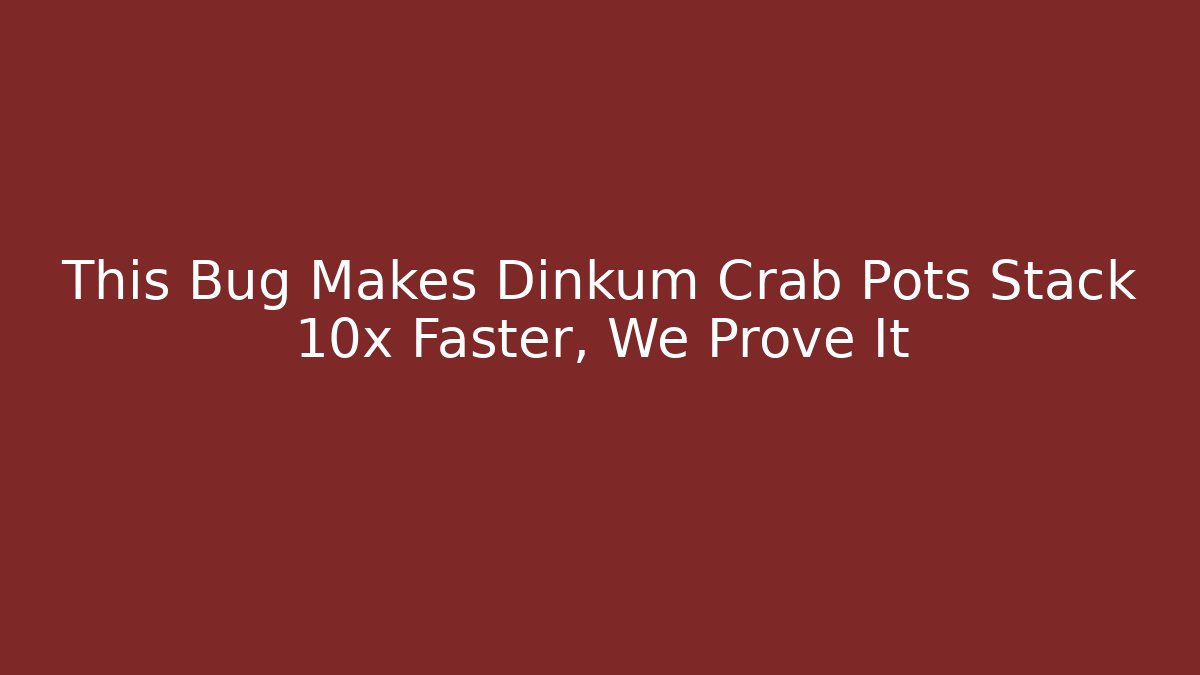 This Bug Makes Dinkum Crab Pots Stack 10x Faster, We Prove It - Felix Cat Insurance