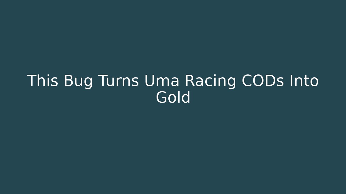 This Bug Turns Uma Racing CODs Into Gold