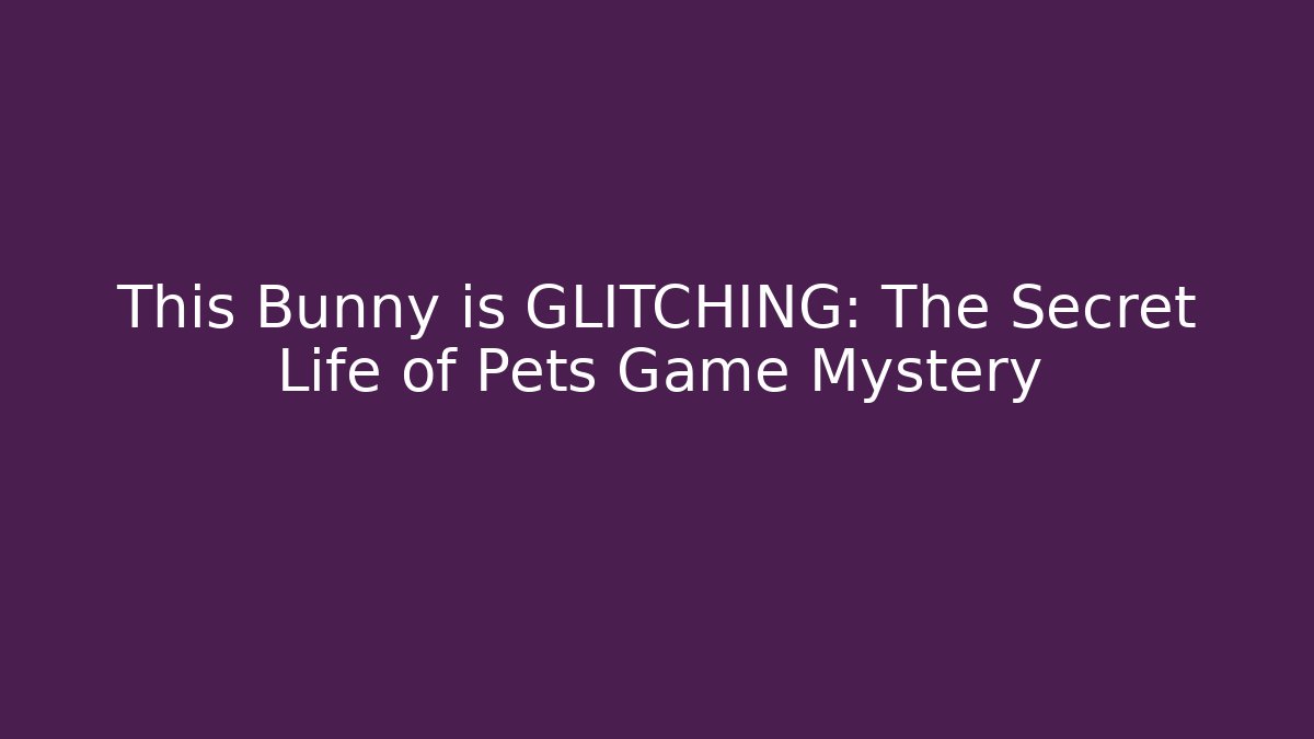 This Bunny is GLITCHING: The Secret Life of Pets Game Mystery