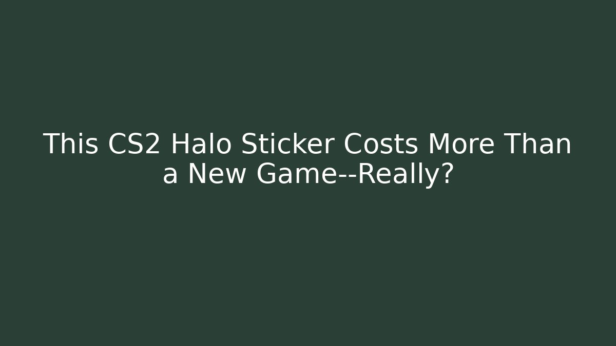 This CS2 Halo Sticker Costs More Than a New Game—Really?