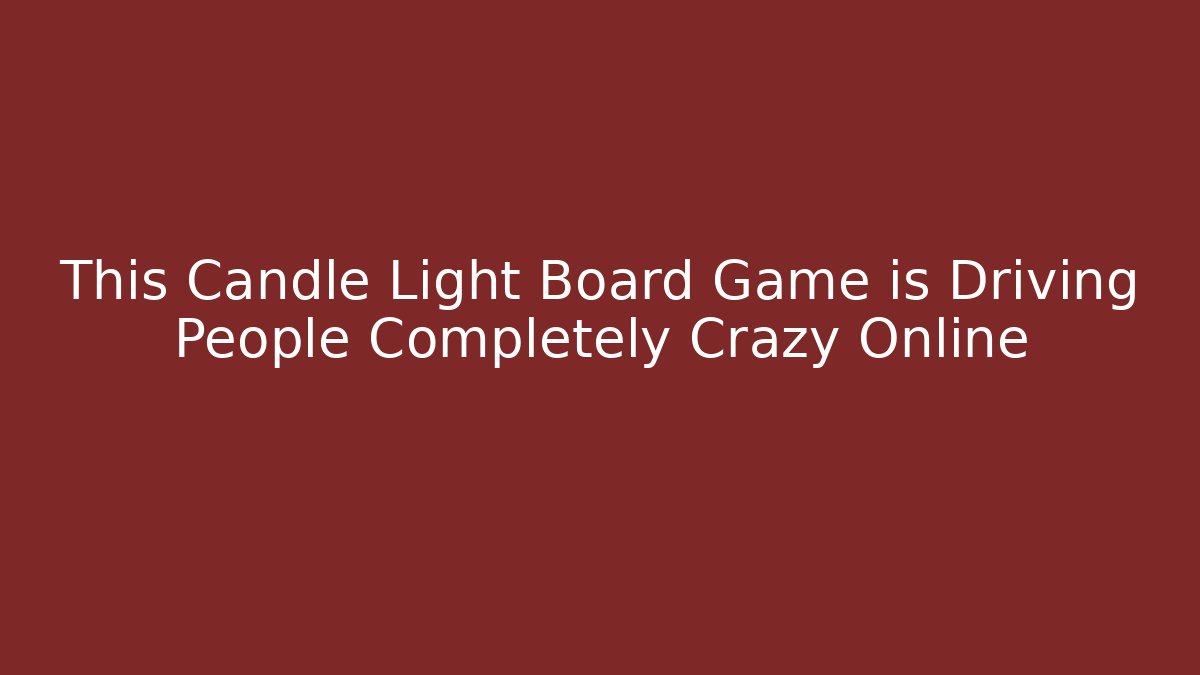 This Candle Light Board Game is Driving People Completely Crazy Online
