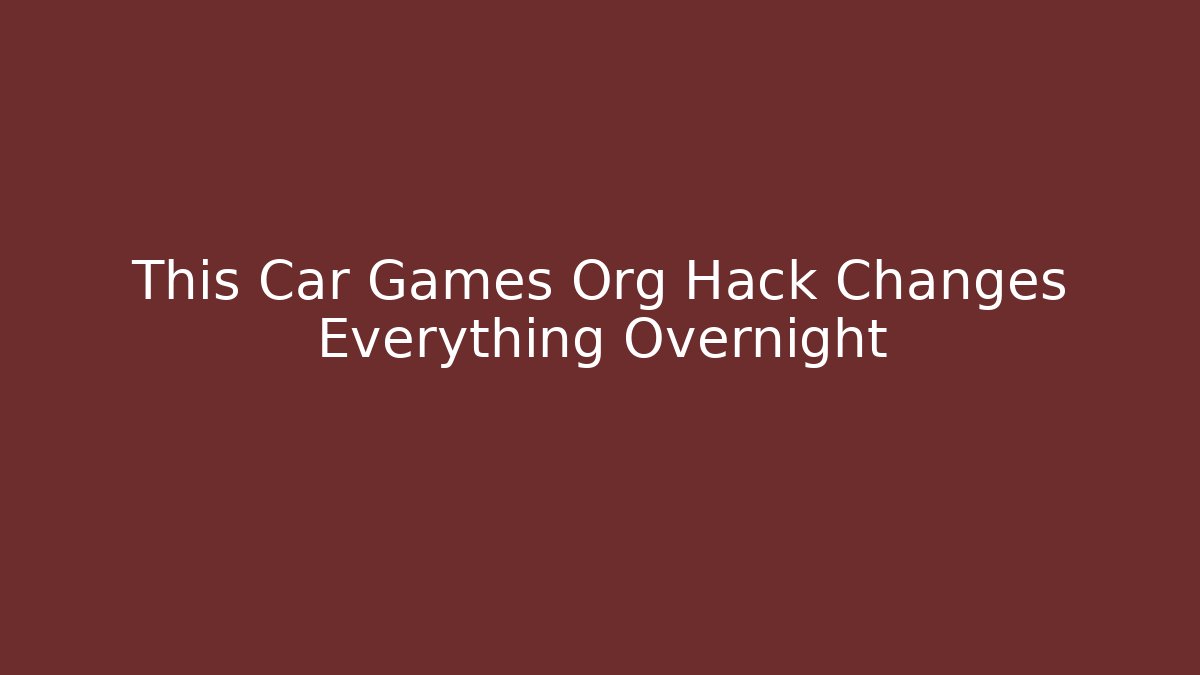 This Car Games Org Hack Changes Everything Overnight