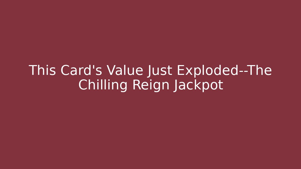 This Card's Value Just Exploded—The Chilling Reign Jackpot - Felix Cat Insurance