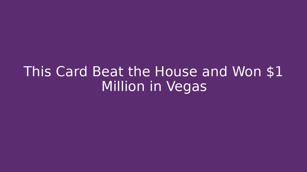This Card Beat the House and Won $1 Million in Vegas