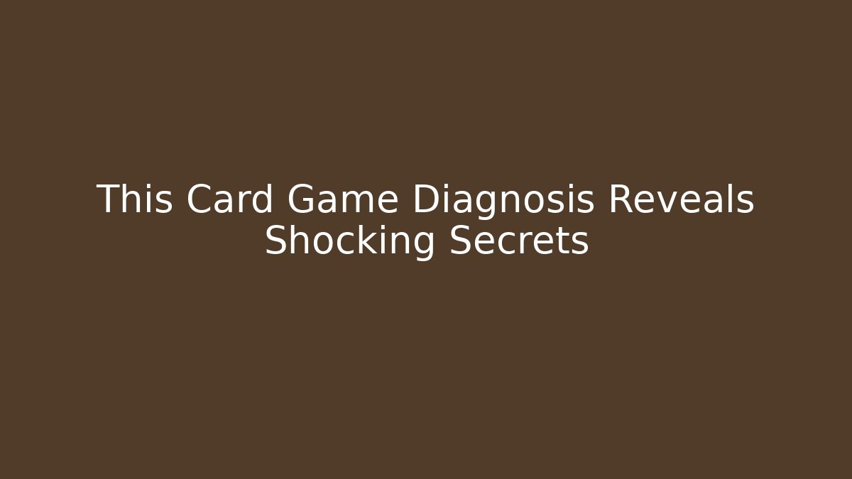 This Card Game Diagnosis Reveals Shocking Secrets