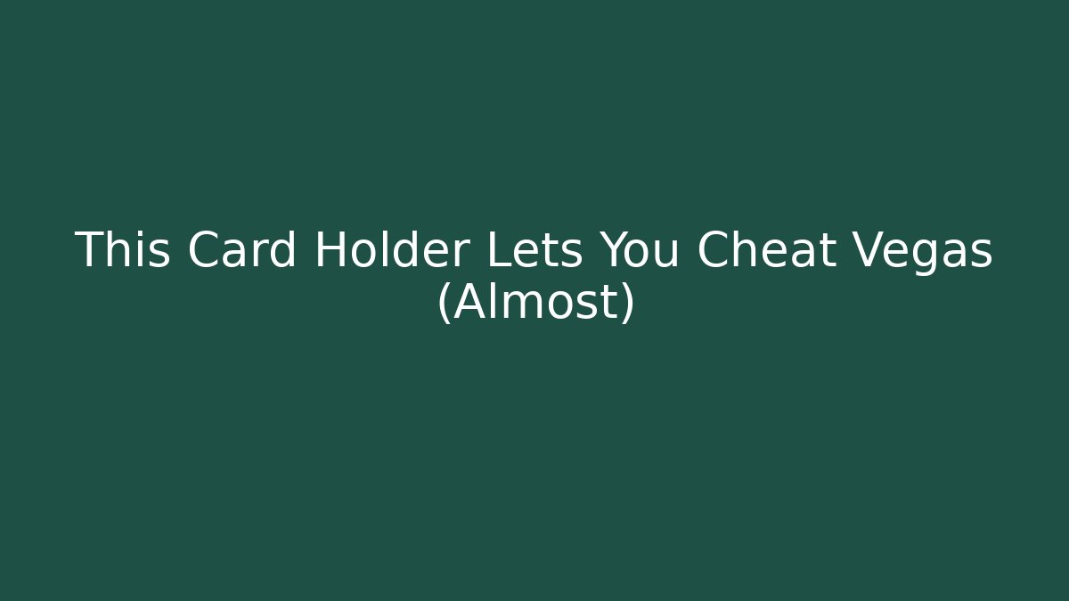 This Card Holder Lets You Cheat Vegas (Almost)