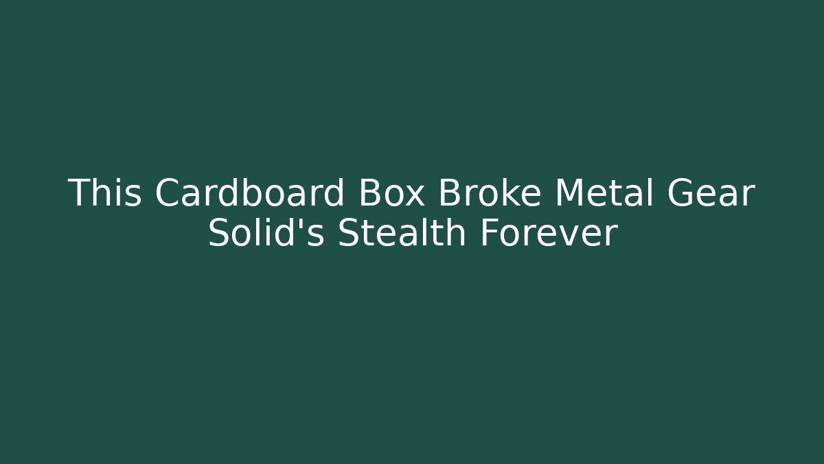 This Cardboard Box Broke Metal Gear Solid's Stealth Forever