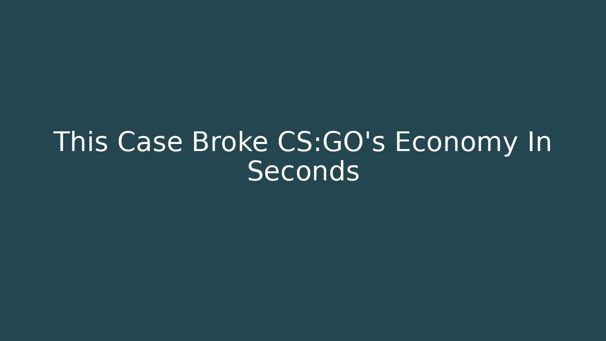 This Case Broke CS:GO’s Economy In Seconds