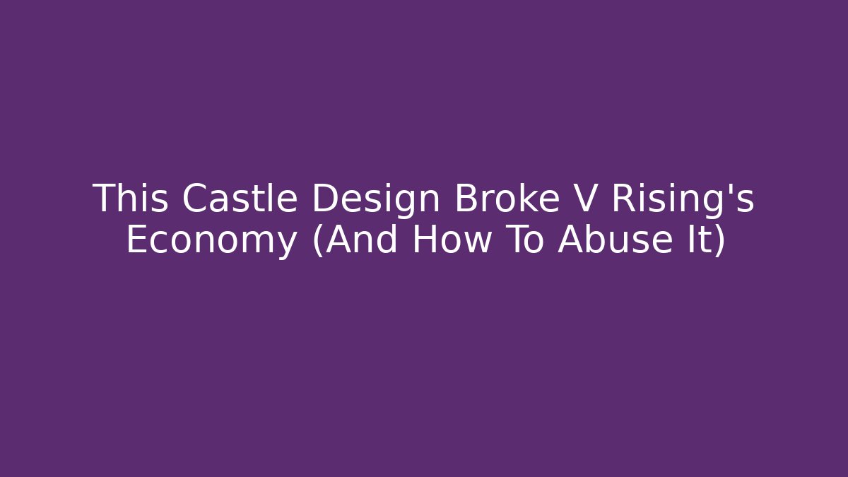 This Castle Design Broke V Rising’s Economy (And How To Abuse It)