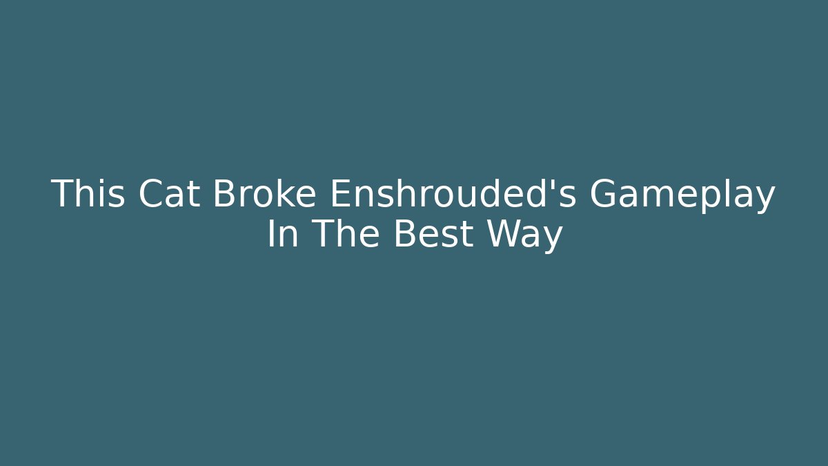 This Cat Broke Enshrouded’s Gameplay In The Best Way
