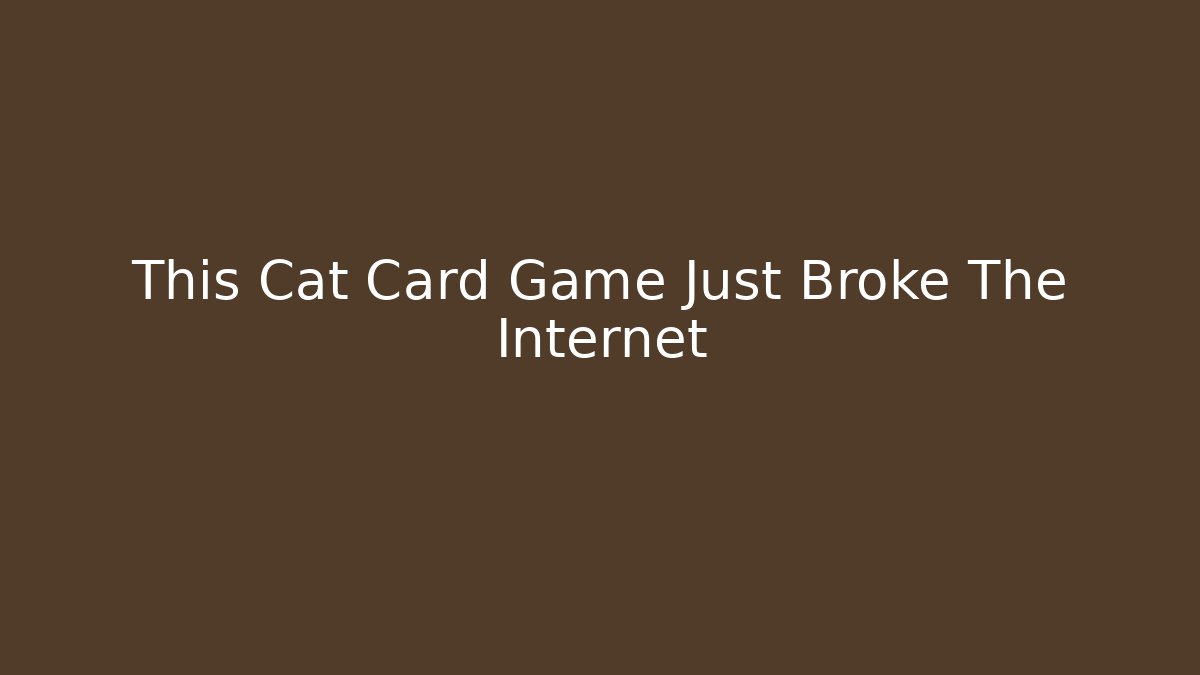 This Cat Card Game Just Broke The Internet