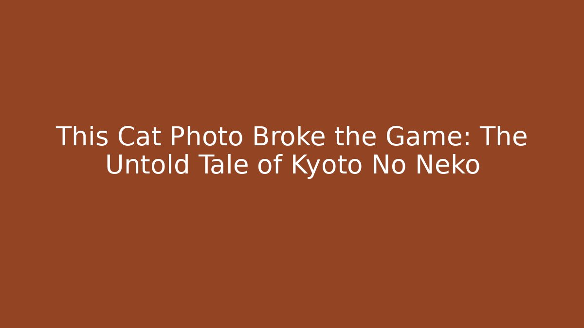 This Cat Photo Broke the Game: The Untold Tale of Kyoto No Neko